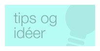 Tips og idéer
